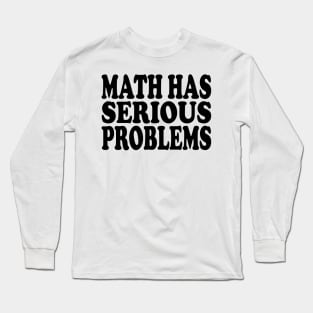 math has serious problems Long Sleeve T-Shirt